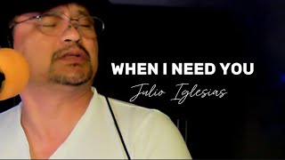 Julio Iglesias - WHEN I NEED YOU