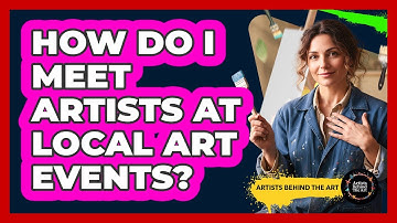 How Do I Meet Artists At Local Art Events?
