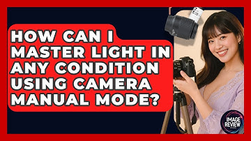 How Can I Master Light In Any Condition Using Camera Manual Mode? - Image Review Studio