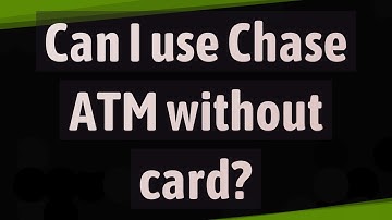 Can I use Chase ATM without card?