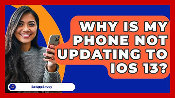 Why Is My Phone Not Updating To IOS 13? - Be App Savvy