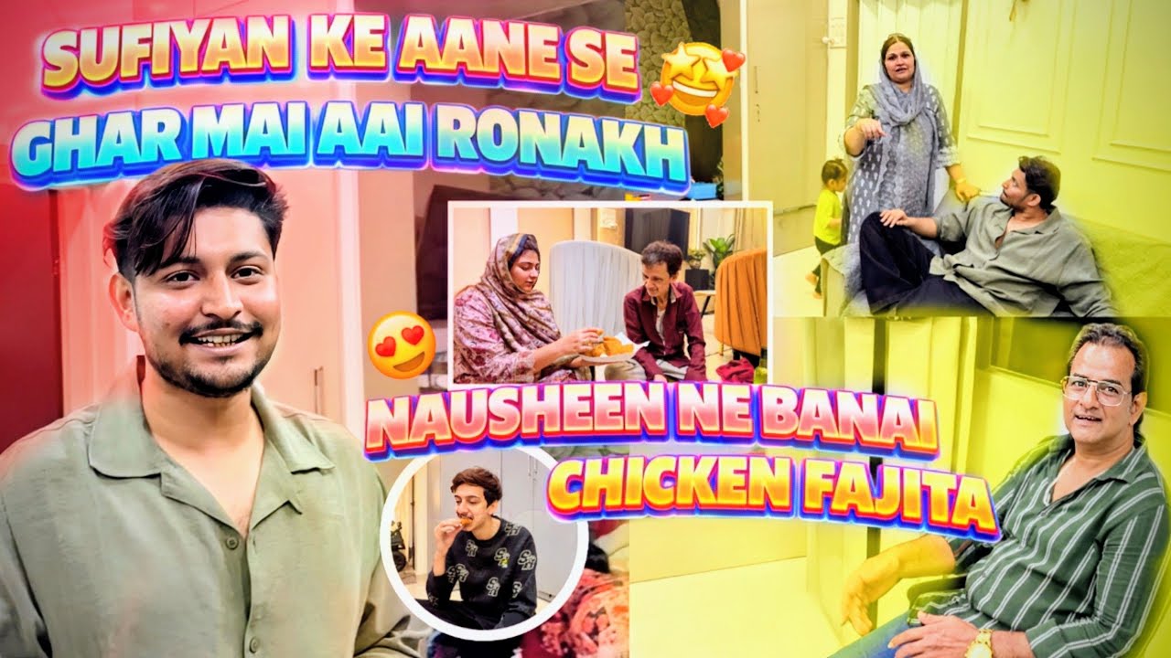 Sufiyan ke aane se ghar mai aai ronakh😍| kitni saari huwi baate💃Nausheen banai chicken fajita recipe