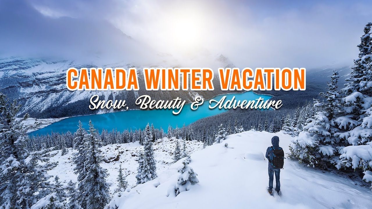 Experience The True Beauty Of Snow During Winter Vacation In Canada