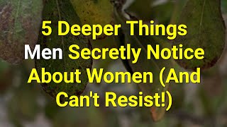 5 Deeper Things Men Secretly Notice About Women (And Can't Resist...|Psychology Amazing Facts