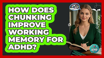 How Does Chunking Improve Working Memory For ADHD? - Managing Your ADHD