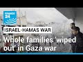 Whole families, &#39;multiple generations&#39;, are being &#39;wiped out&#39; in war-torn Gaza • FRANCE 24 English