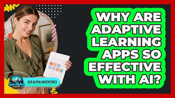 Why Are Adaptive Learning Apps So Effective With AI? - Gen Alpha Adventures
