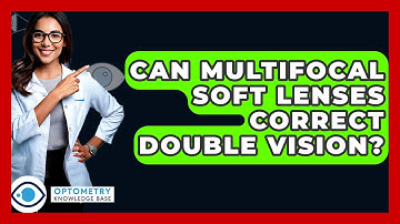 Can Multifocal Soft Lenses Correct Double Vision? - Optometry Knowledge Base