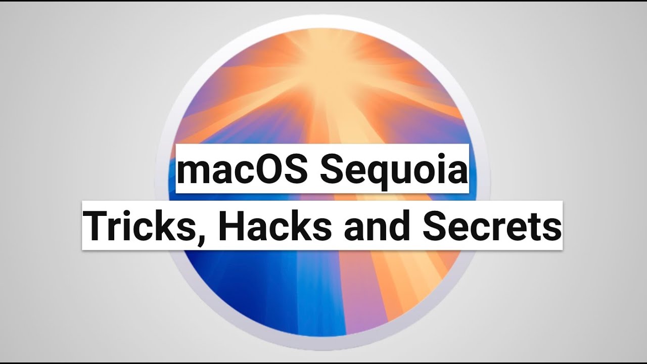 macOS Sequoia Tricks, Hacks and Secrets
