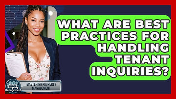 What Are Best Practices For Handling Tenant Inquiries? - Mastering Property Management