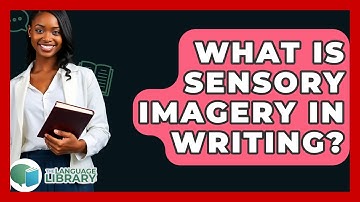 What Is Sensory Imagery In Writing? - The Language Library