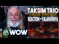 Taksim Trio Reaction & İsmail Tunçbilek - Yalan Dünya - First Time Hearing - Requested WOW