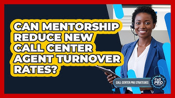 Can Mentorship Reduce New Call Center Agent Turnover Rates?