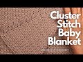 Cluster Stitch Baby Blanket - Super Soft and Cozy Beginner Friendly