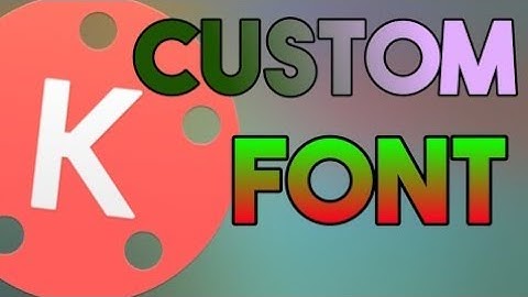 How to add custom font in kinemaster custom font latest design font add in kinemaster video