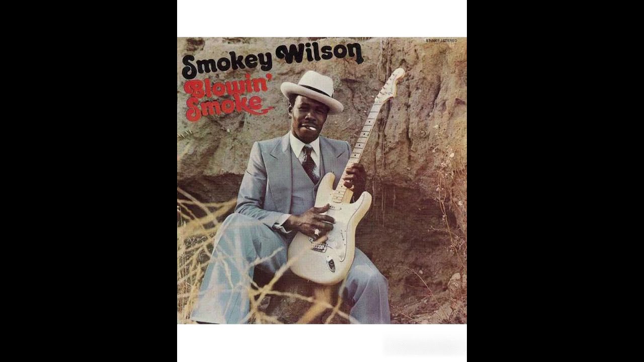 Smokey Wilson – Blowin' Smoke -1977 (FULL ALBUM) - YouTube
