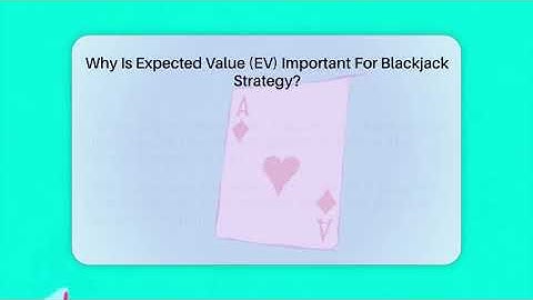 Why Is Expected Value (EV) Important For Blackjack Strategy? - The Blackjack Blueprint