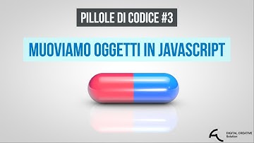 Pillole di codice #3 Muoviamo oggetti in Javascript