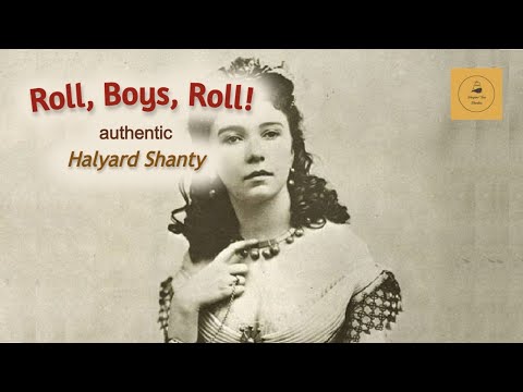 Roll, Boys, Roll! - halyard shanty