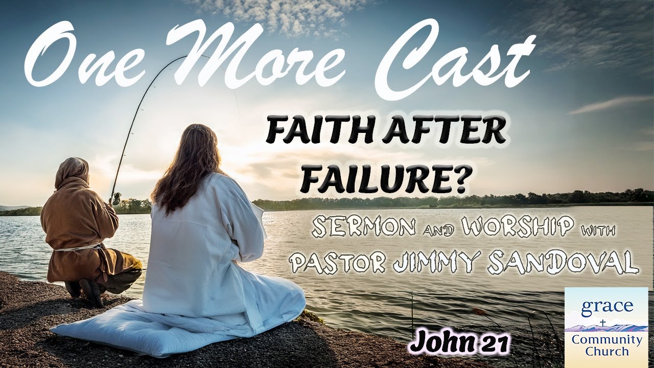 Faith After Failure? One More Cast 🎣 | A John 21 Sermon with Pastor Jimmy Sandoval