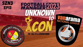 Football Manager 2023 | Unknown To Icon | SZN3 EP13 | Ebbsfleet | Playoff Promotion
