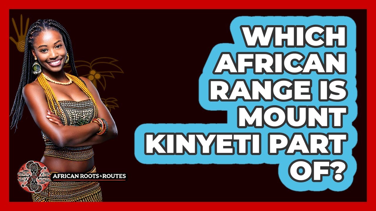 Which African Range Is Mount Kinyeti Part Of?