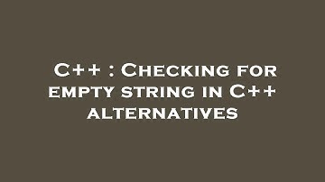 C++ : Checking for empty string in C++ alternatives