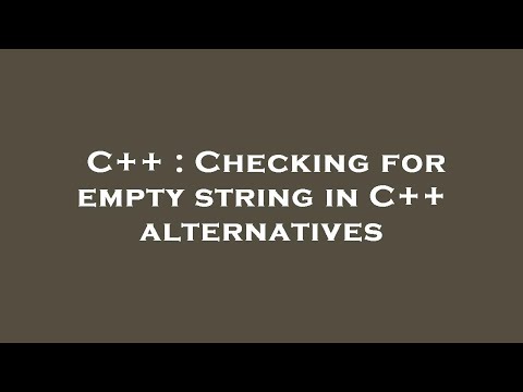 C++ : Checking for empty string in C++ alternatives