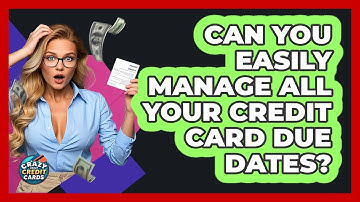 Can You Easily Manage All Your Credit Card Due Dates? - Crazy About Credit Cards