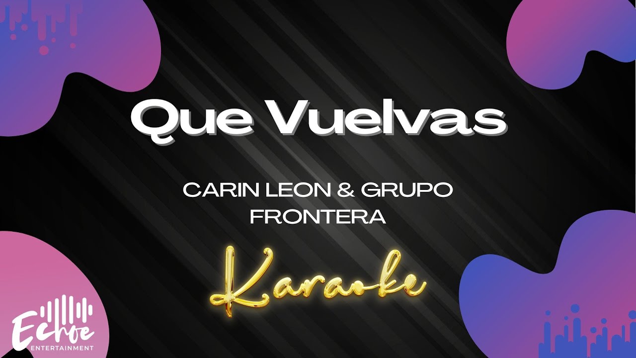 Carin Leon & Grupo Frontera Que Vuelvas (Versión Karaoke) YouTube