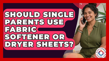 Should Single Parents Use Fabric Softener Or Dryer Sheets? - Single Parent Support Hub