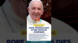 BREAKING NEWS: Pope Francis Dies at 88: Vatican Confirms