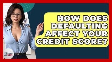 How Does Defaulting Affect Your Credit Score? - Ultimate Life Hacks