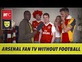 Arsenal fan tv without football