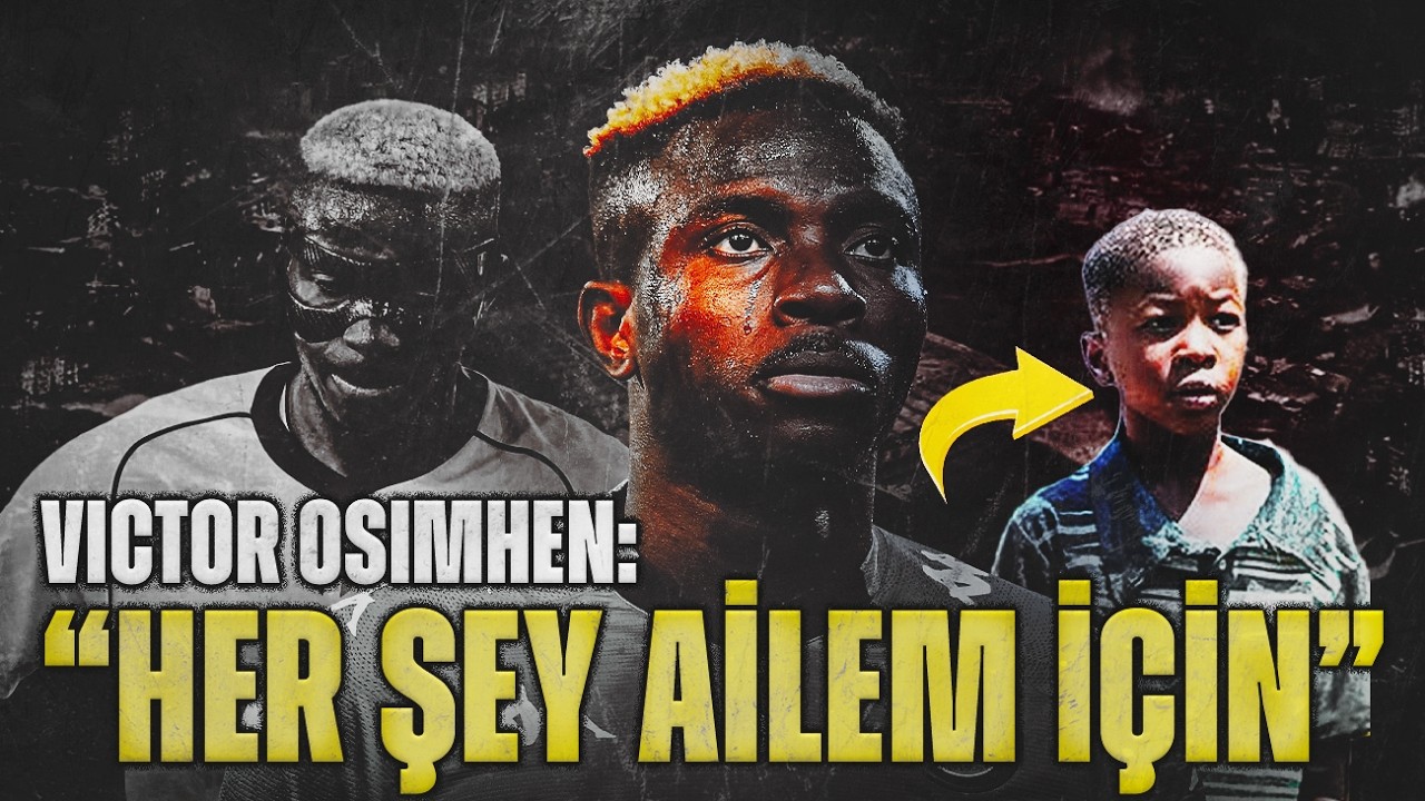 Victor Osimhen'in Dramatik Hikayesi: 