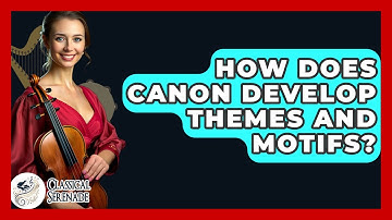 How Does Canon Develop Themes And Motifs? - Classical Serenade