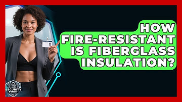 How Fire-resistant Is Fiberglass Insulation? - SecurityFirstCorp.com