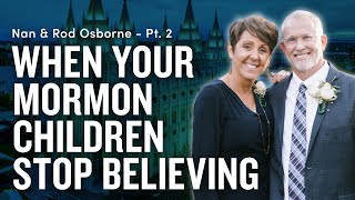When Your Mormon Children Stop Believing - Nan & Rod Osborne Pt. 2 | Ep 1762