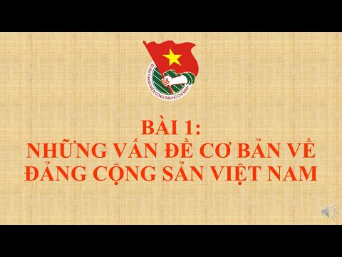 BÀI 1: Khái quát về Đảng Cộng sản Việt Nam ||  HUYỀN THOẠI CỦA LỚP TÌNH YÊU NỮ