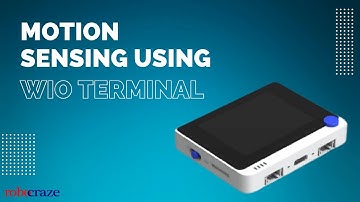 Working with the Wio Terminal - Part 2: Motion Sensing