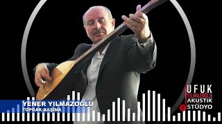 Yener Yılmazoğlu -Toprak Başına