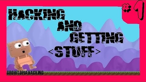 Growtopia | Hacking And Getting stuff #1