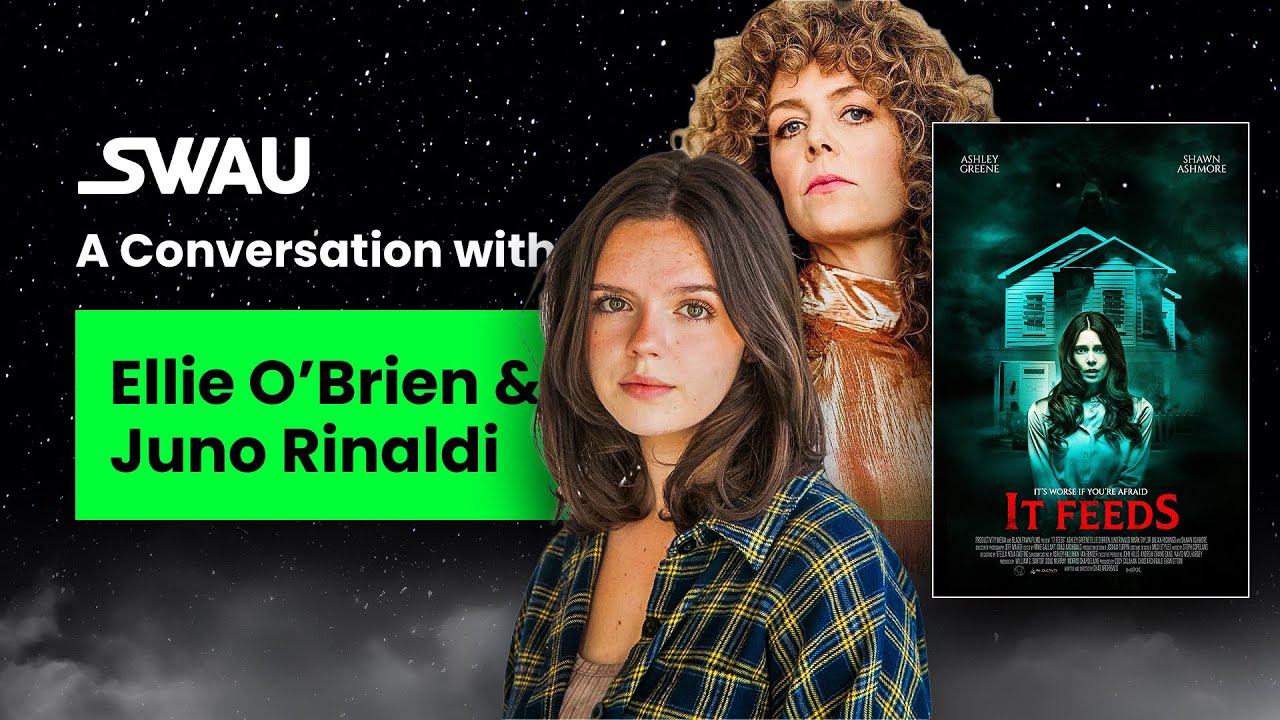 SWAU Exclusive: Inside the Horror of IT FEEDS with Ellie O’Brien & Juno Rinaldi!