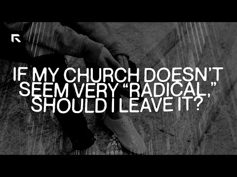If My Church Doesn't Seem Very "Radical," Should I Leave It? || David Platt
