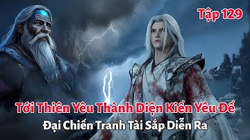 Tiên Nghịch Tập 129: Tới Thiên Yêu Thành Diện Kiến Yêu Đế, Đại Chiến Tranh Tài Sắp Diễn Ra