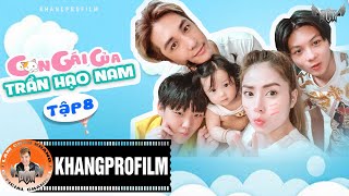 CON GÁI CỦA TRẦN HẠO NAM - TẬP 8 | LÂM CHẤN KHANG - KIM JUN SEE - TINA BÙI...