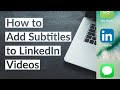 How to Add Subtitles to LinkedIn Videos