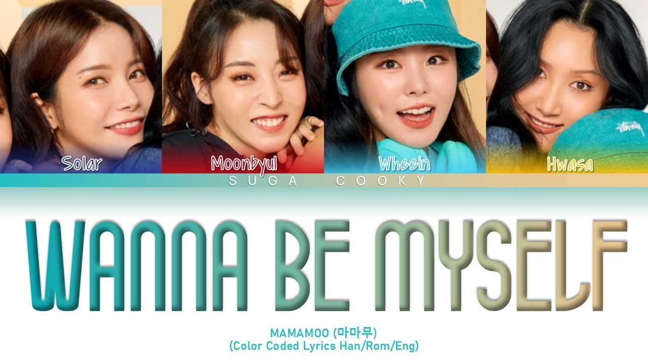 MAMAMOO 마마무 - WANNA BE MYSELF Lyrics (Color Coded Lyrics Han/Rom/Eng ...