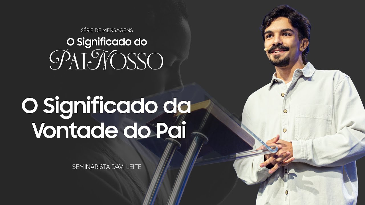 O significado da "Vontade do Pai" | Sem. Davi Leite
