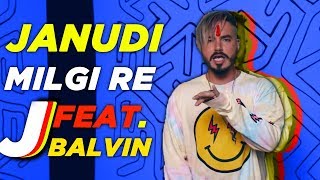 Janudi Milgi Re Feat. J Balvin | Mi Gente